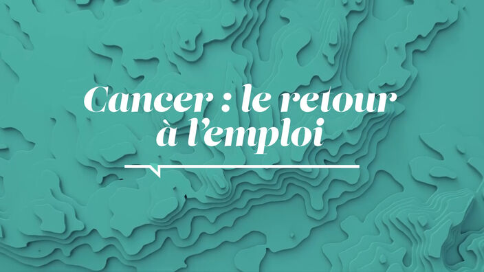 La Santé D'abord : Cancer : le Retour à l'Emploi