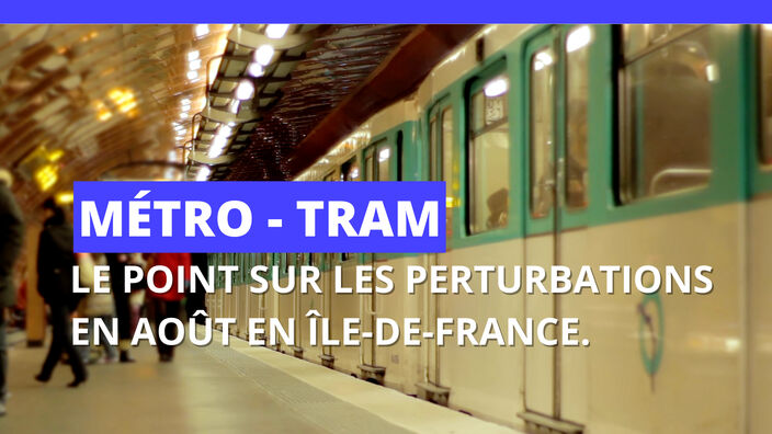 Métro - tram : le point sur les perturbations en août.
