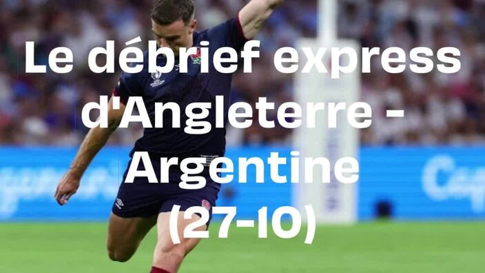 Le debrief express d'Angleterre - Argentine (27-10)