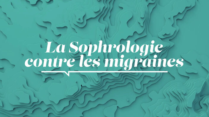 La Santé D'abord : La sophrologie contre les migraines