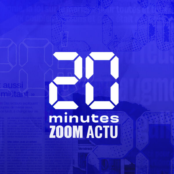 Le zoom actu de 20 Minutes