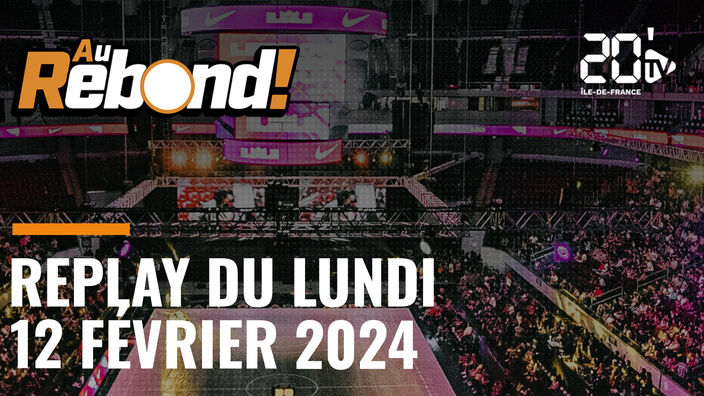 Au Rebond ! Replay du lundi 12 février 2024