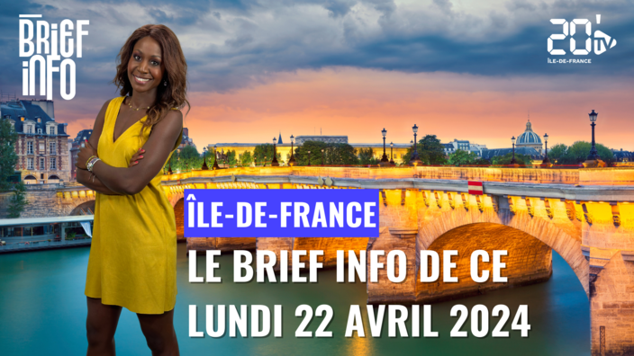 Le Brief de ce lundi 22 avril en Île-de-France