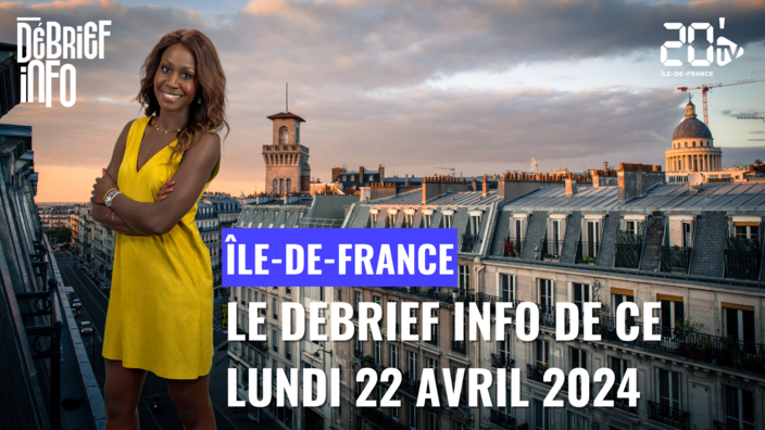 Le Débrief de ce lundi 22 avril en Île-de-France