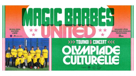  Festival Magic Barbès United - Olympiade Culturelle Tournoi de foot DJ Set & concert !