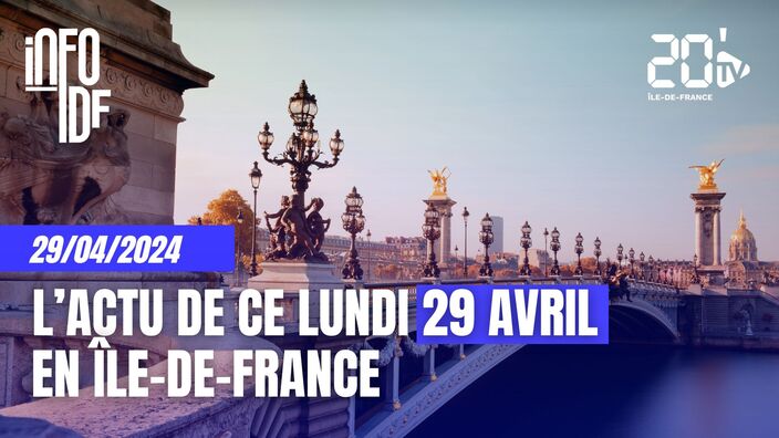 L'info de ce lundi 29 avril en Île-de-France