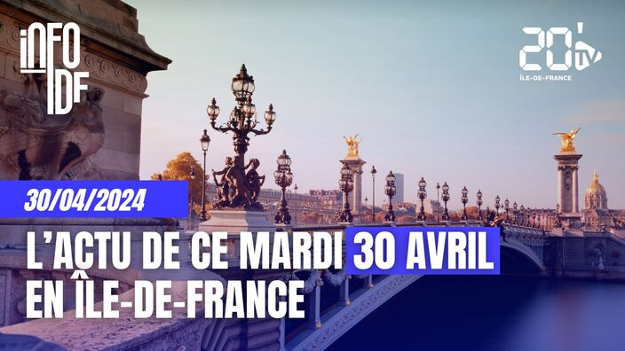 L'info de ce mardi 30 avril en Île-de-France