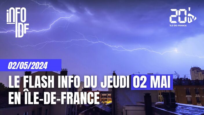 L'info de ce jeudi 02 mai en Île-de-France