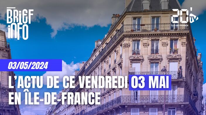 Le Brief de ce vendredi 03 mai en Île-de-France