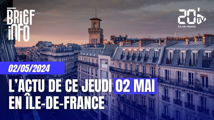 Le Brief de ce jeudi 02 mai en Île-de-France