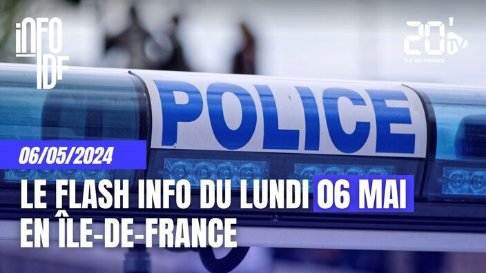 L'info de ce lundi 06 mai en Île-de-France
