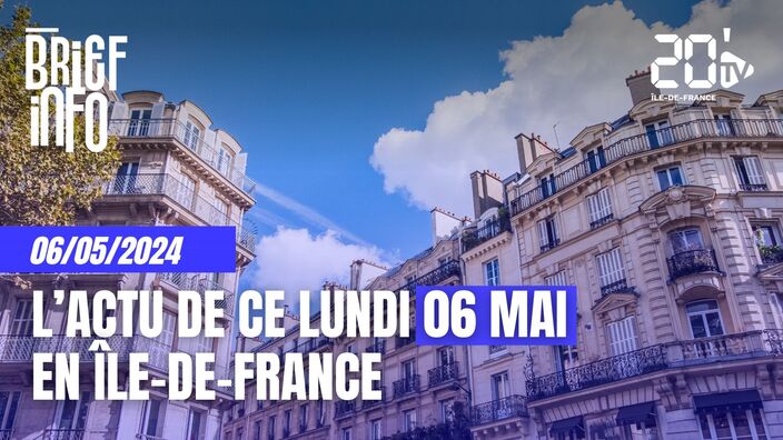 Le Brief de ce lundi 06 mai en Île-de-France