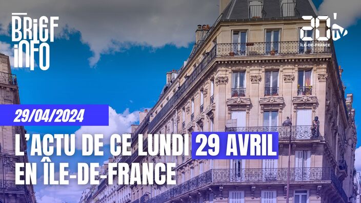 Le Brief de ce lundi 29 avril en Île-de-France