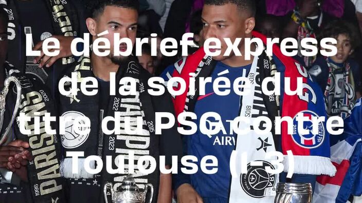 PSG - Toulouse : Le débrief de la fête du titre des Parisiens