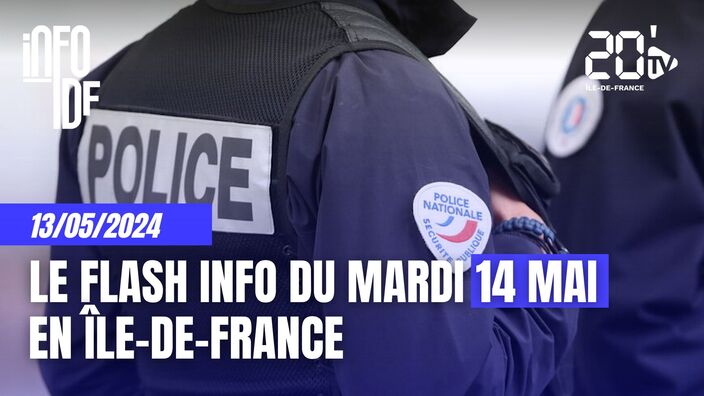 L'info de ce mardi 14 mai en Île-de-France