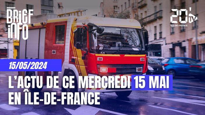 Le Brief de l'info  ce 15 mai en Île-de-France