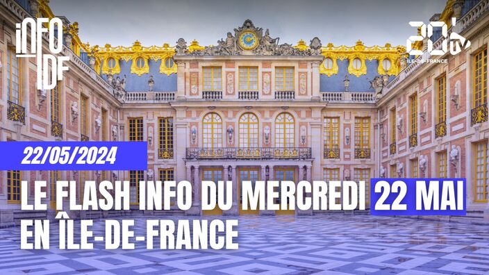 L'info de ce mercredi 22 mai en Île-de-France