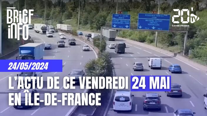 Le Brief de l'info en Île-de-France de ce 24 mai 2024