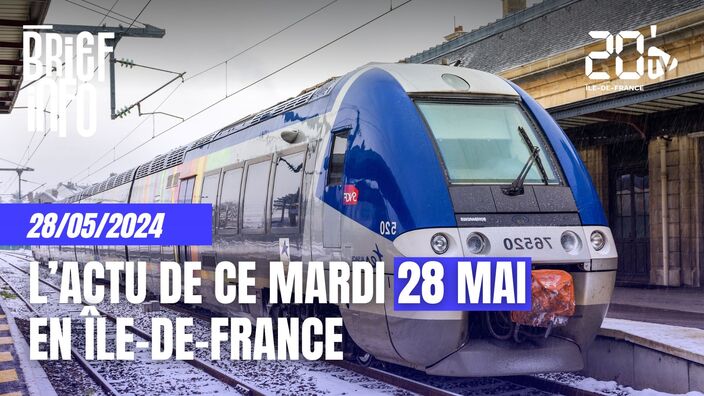 Le Brief de l'info en Île-de-France ce mardi 28 mai 2024