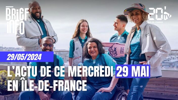 Le Brief de l'info en Île-de-France ce 29 mai 2024