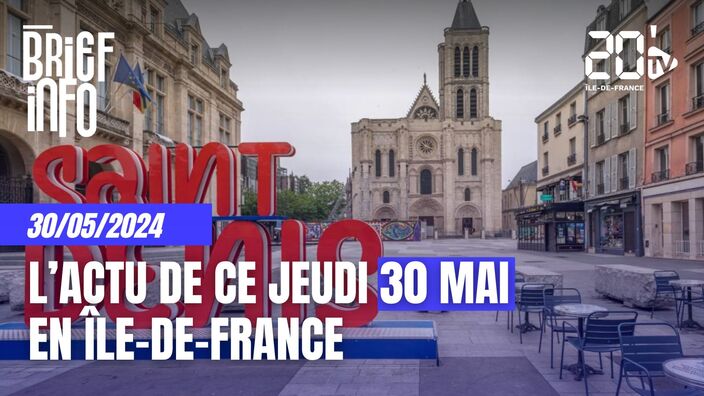 Le Brief de l'info en Île-de-France de ce 30 mai 2024
