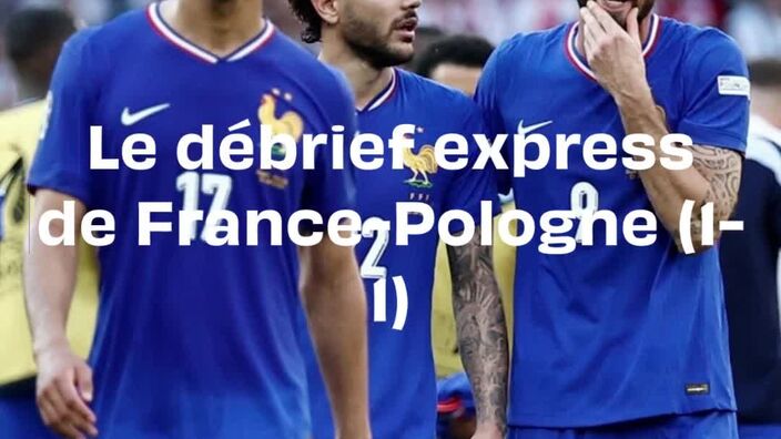 France - Pologne : Le débrief express du match nul (1-1) des Bleus