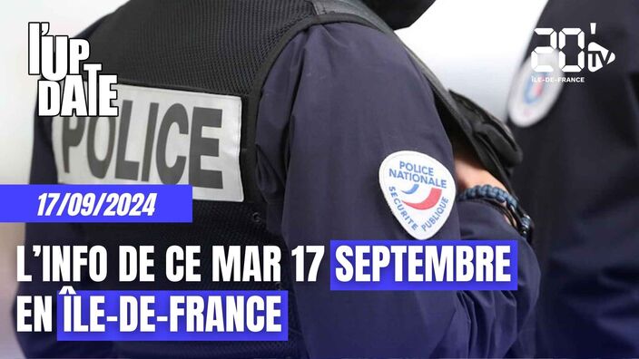 L'info de ce mardi 17 septembre en Île-de-France